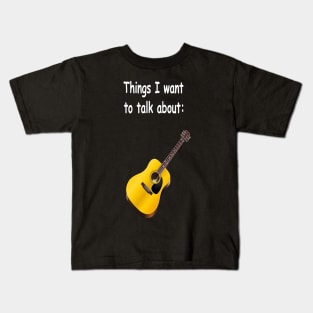 Things I want to talk about - Guitar Kids T-Shirt